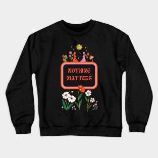 Nothing Matters - Existential Dread Crewneck Sweatshirt